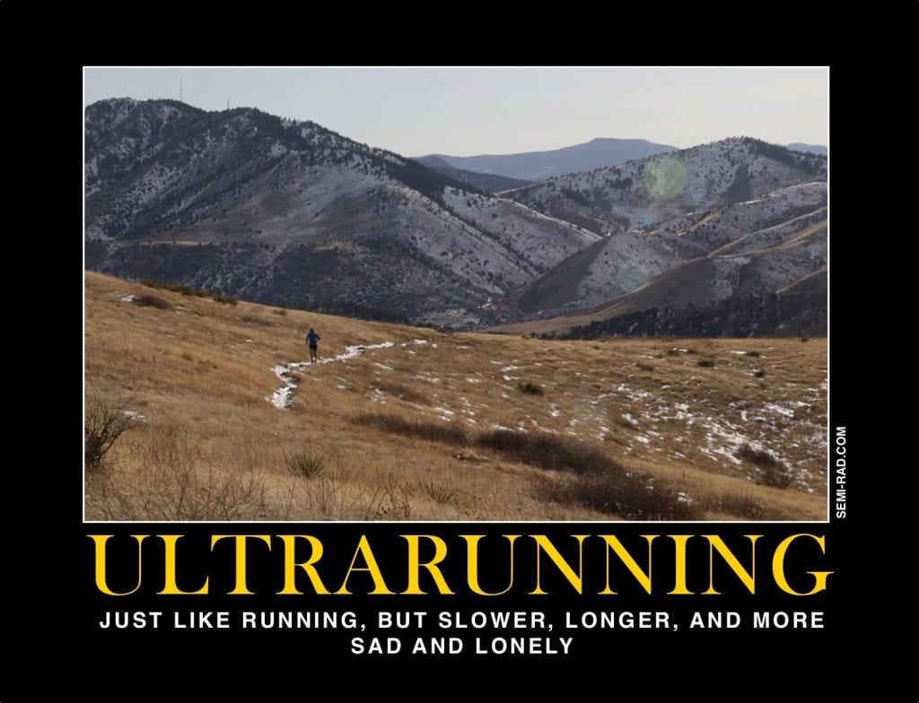 Motivational poster for Ultrarunning: Just like running, but slower, long and more sad and lonely.